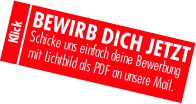 BEWIRB DICH JETZT Schicke uns einfach deine Bewerbung  mit Lichtbild als PDF an unsere Mail. K l i c k